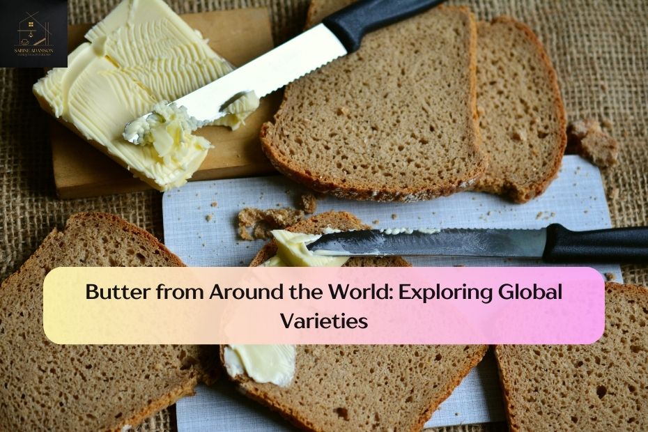Butter from Around the World: Exploring Global Varieties