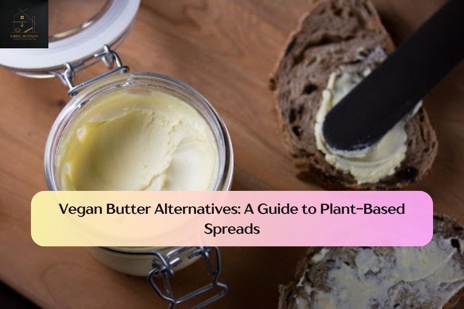 Vegan Butter Alternatives: A Guide to Plant-Based Spreads